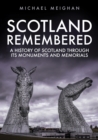 Scotland Remembered : A History of Scotland Through its Monuments and Memorials - Book