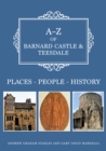 A-Z of Barnard Castle & Teesdale : Places-People-History - eBook
