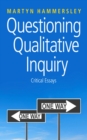 Questioning Qualitative Inquiry : Critical Essays - eBook