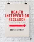 Health Intervention Research : Understanding Research Design and Methods - Book