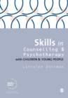Skills in Counselling and Psychotherapy with Children and Young People - Book