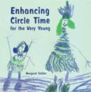 Enhancing Circle Time for the Very Young : Activities for 3 to 7 Year Olds to Do before, During and after Circle Time - eBook
