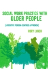 Social Work Practice with Older People : A Positive Person-Centred Approach - eBook