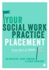 Your Social Work Practice Placement : From Start to Finish - eBook