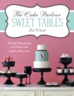 The Cake Parlour Sweet Tables : Beautiful Baking Displays with 40 Themed Cakes, Cupcakes, Cookies & More - Book