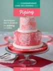 The Contemporary Cake Decorating Bible: Piping : Techniques, Tips and Projects for Piping on Cakes - Book