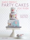 Simply Perfect Party Cakes for Kids : Easy Step-by-Step Novelty Cakes for Children's Parties - Book