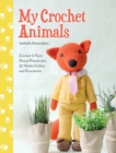 My Crochet Animals : Crochet 12 Furry Animal Friends Plus 35 Stylish Clothes and Accessories - Book