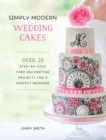 Simply Modern Wedding Cakes : Over 20 Contemporary Designs for Remarkable Yet Achievable Wedding Cakes - Book