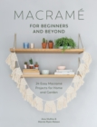 Macrame for Beginners and Beyond : 24 Easy Macrame Projects for Home and Garden - Book