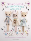 Gingermelon'S Embroidered Animals : Heirloom Animal Dolls to Sew, Embellish and Treasure - Book