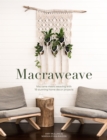 Macraweave : Macrame meets weaving with 18 stunning home decor projects - Book