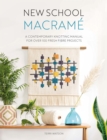 New School Macrame : A Contemporary Knotting Manual for Over 100 Fresh Fibre Projects - Book