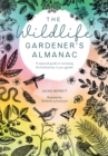 The Wildlife Gardener's Almanac : A seasonal guide to increasing the biodiversity in your garden - Book