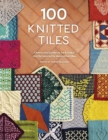 100 Knitted Tiles : Charts and Patterns for Knitted Motifs Inspired by Decorative Tiles - Book