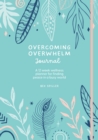 Overcoming Overwhelm Journal : A 12-Week Wellness Planner for Finding Peace in a Busy World - Book