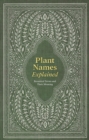 Plant Names Explained : Botanical Terms and Their Meaning - Book