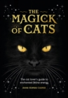 The Magick of Cats : The Cat Lover's Guide to Enchanted Feline Energy - Book