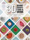 3D Granny Squares: Food and Drink : Crochet Patterns and Projects for Pop-Up Granny Squares - Book