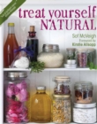 Treat Yourself Natural : Over 50 Easy to Make Natural Remedies for Mind and Body - eBook