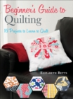 Beginner's Guide to Quilting : 16 Projects to Learn to Quilt - eBook