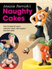 Maisie Parrish's Naughty Cakes : Over 25 Ideas for Saucy Character Cakes, Cake Toppers and Mini Cakes - eBook