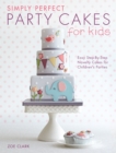 Simply Perfect Party Cakes for Kids : Easy Step-by-Step Novelty Cakes for Children's Parties - eBook