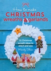 How to Make Christmas Wreaths & Garlands : 11 Christmas Wreath Ideas to Stitch and Sew - eBook
