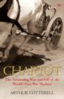 Chariot : The Astounding Rise and Fall of the World's First War Machine - eBook