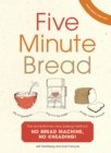 Five Minute Bread : The revolutionary new baking method: no bread machine, no kneading! - eBook