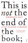 This is Not the End of the Book : A conversation curated by Jean-Philippe de Tonnac - eBook