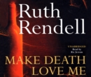 Make Death Love Me : a nightmarish mystery of desire and deceit from the award-winning queen of crime, Ruth Rendell - eAudiobook
