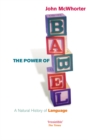 The Power Of Babel : A Natural History of Language - eBook