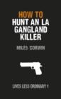 How to Hunt an LA Gangland Killer : Lives Less Ordinary - eBook