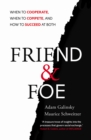 Friend and Foe : When to Cooperate, When to Compete, and How to Succeed at Both - eBook
