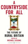 A Countryside For All : The Future of Rural Britain - eBook