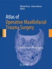Atlas of Operative Maxillofacial Trauma Surgery : Primary Repair of Facial Injuries - Book