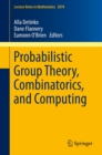 Probabilistic Group Theory, Combinatorics, and Computing : Lectures from the Fifth de Brun Workshop - eBook