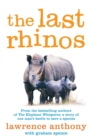The Last Rhinos : The Powerful Story of One Man's Battle to Save a Species - Book