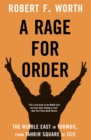 A Rage for Order : The Middle East in Turmoil, from Tahrir Square to Isis - Book