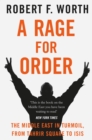 A Rage for Order : The Middle East in Turmoil, from Tahrir Square to ISIS - eBook