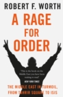 A Rage for Order : The Middle East in Turmoil, from Tahrir Square to ISIS - Book