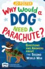Why Would A Dog Need A Parachute? Questions and answers about the Second World War : Published in Association with Imperial War Museums - eBook