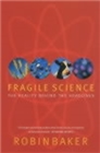 Fragile Science : The Reality Behind the Headlines - Book