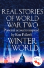 Real Stories of World War Two : Personal accounts inspired by Ken Follett's Winter of the World - eBook