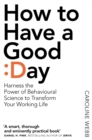 How To Have A Good Day : The essential toolkit for a productive day at work and beyond - eBook