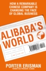 Alibaba's World : How a Remarkable Chinese Company is Changing the Face of Global Business - Book