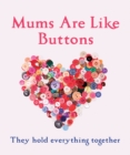 Mums Are Like Buttons: They Hold Everything Together - Book