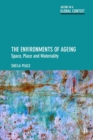The Environments of Ageing : Space, Place and Materiality - Book