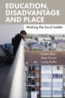 Education, Disadvantage and Place : Making the Local Matter - Book